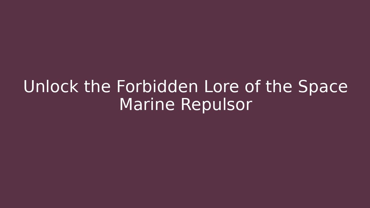 Unlock the Forbidden Lore of the Space Marine Repulsor