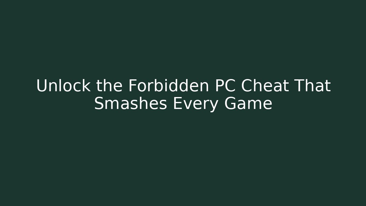 Unlock the Forbidden PC Cheat That Smashes Every Game
