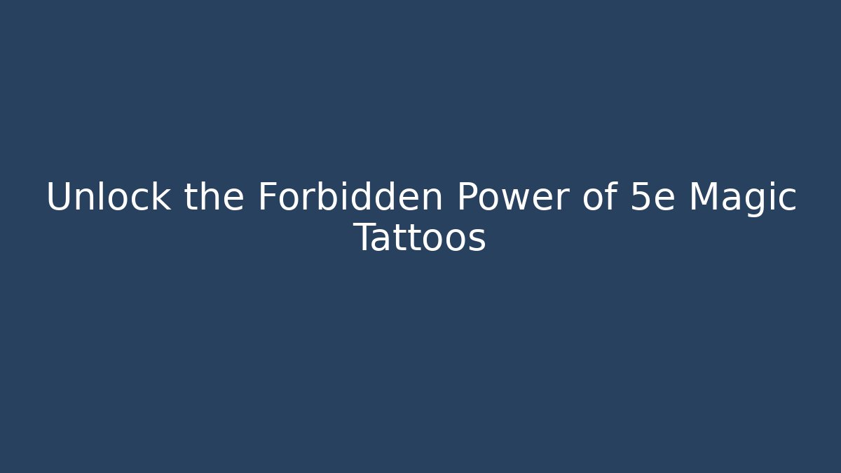 Unlock the Forbidden Power of 5e Magic Tattoos