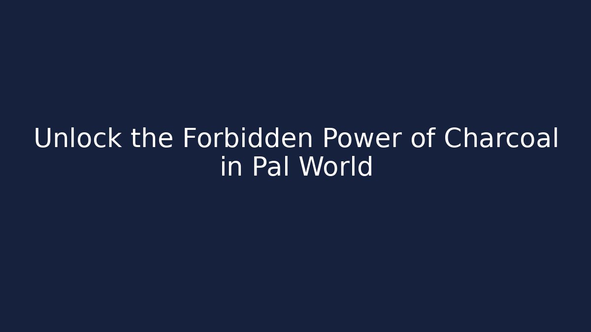 Unlock the Forbidden Power of Charcoal in Pal World
