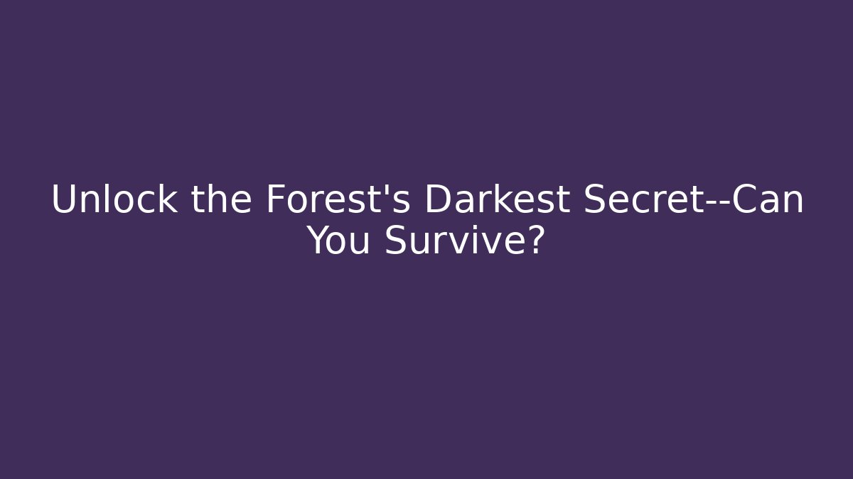 Unlock the Forest’s Darkest Secret—Can You Survive?