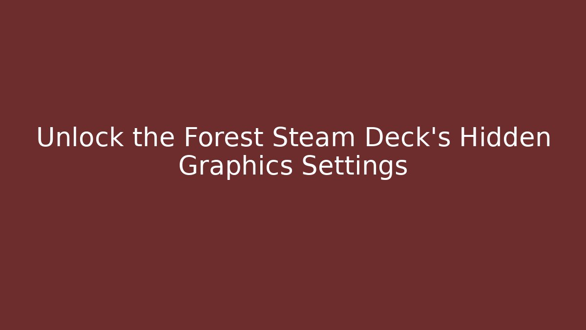 Unlock the Forest Steam Deck's Hidden Graphics Settings - Buddy Program