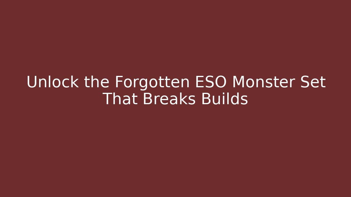 Unlock the Forgotten ESO Monster Set That Breaks Builds