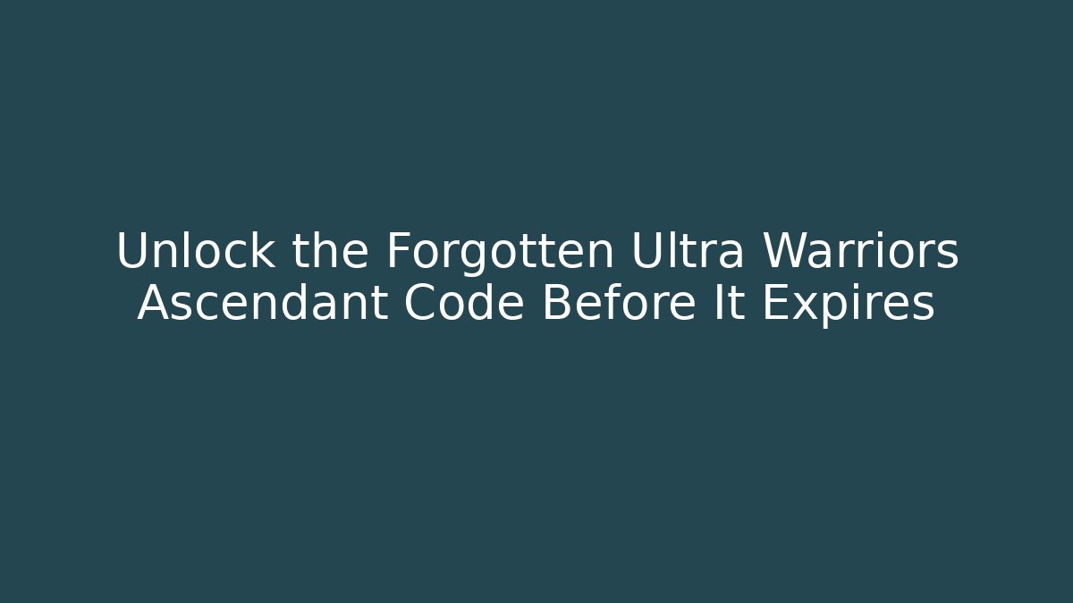 Unlock the Forgotten Ultra Warriors Ascendant Code Before It Expires