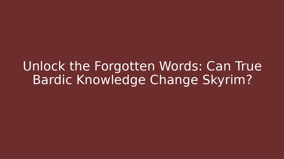Unlock the Forgotten Words: Can True Bardic Knowledge Change Skyrim? - Buddy Program