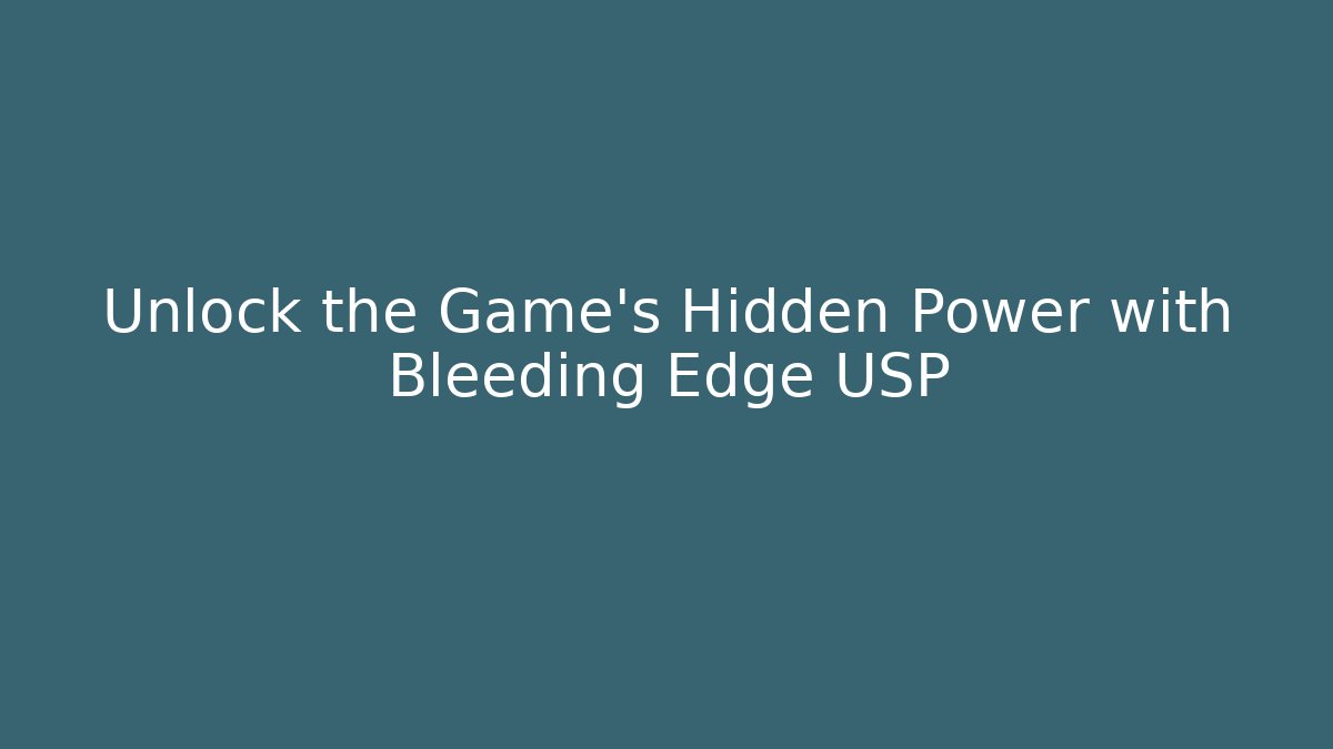 Unlock the Game's Hidden Power with Bleeding Edge USP