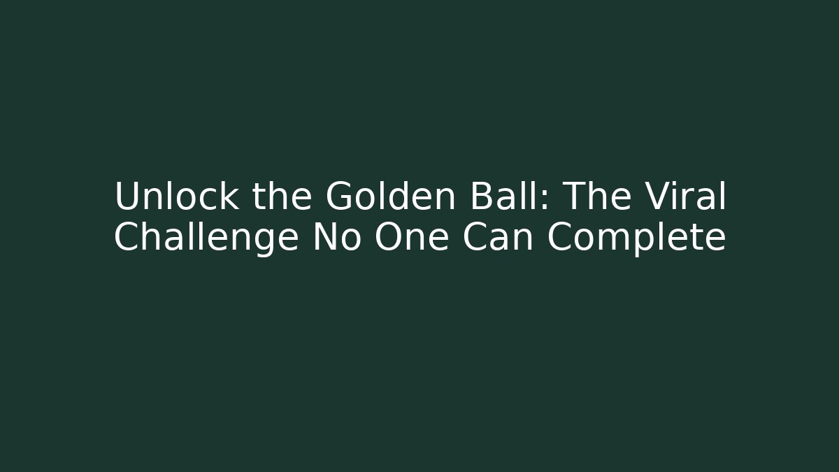 Unlock the Golden Ball: The Viral Challenge No One Can Complete - Buddy Program