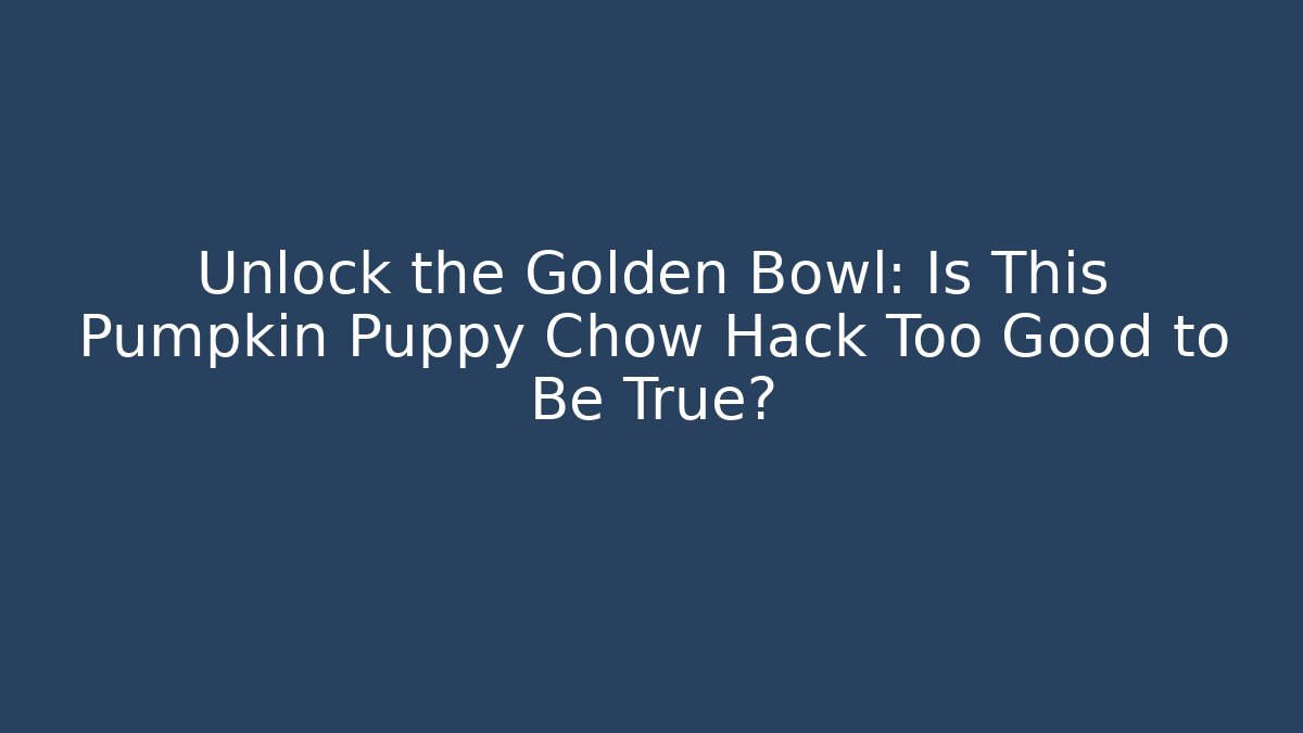 Unlock the Golden Bowl: Is This Pumpkin Puppy Chow Hack Too Good to Be True?