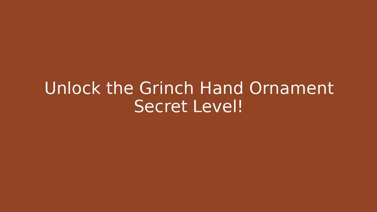 Unlock the Grinch Hand Ornament Secret Level! - Buddy Program