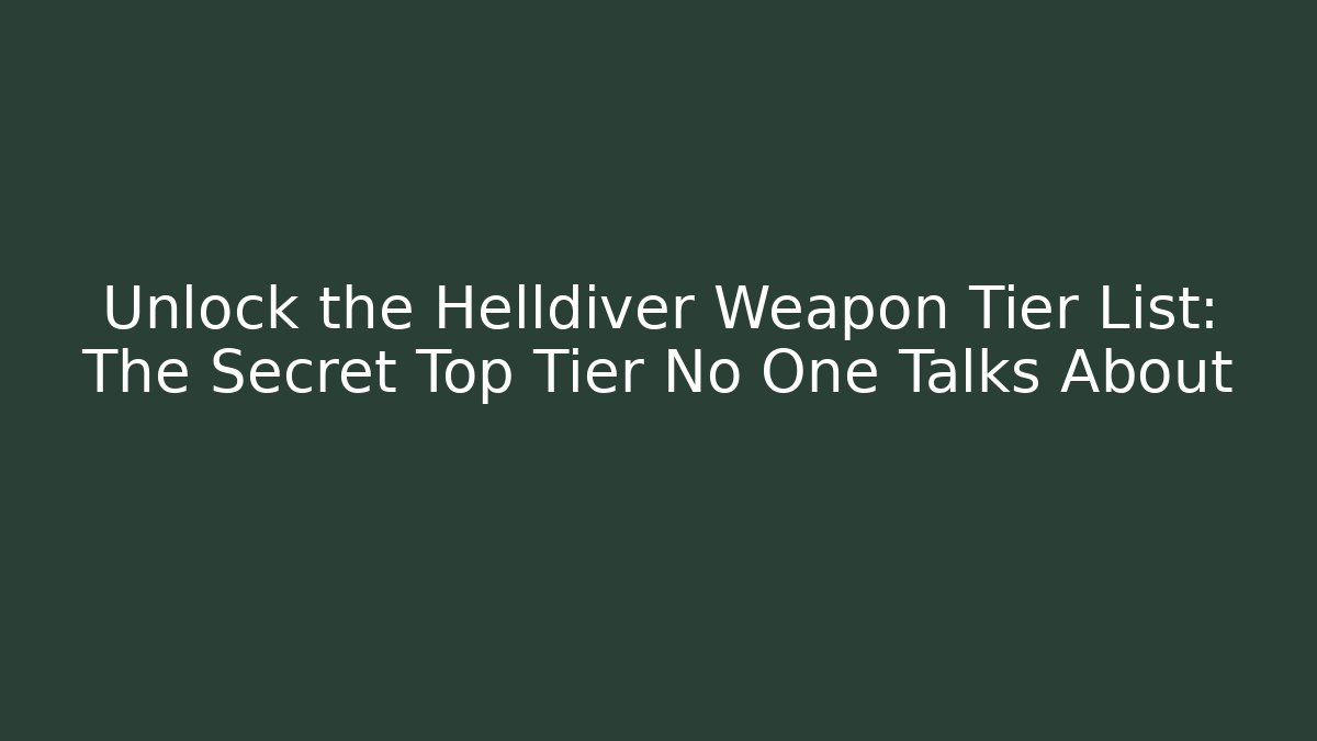 Unlock the Helldiver Weapon Tier List: The Secret Top Tier No One Talks About