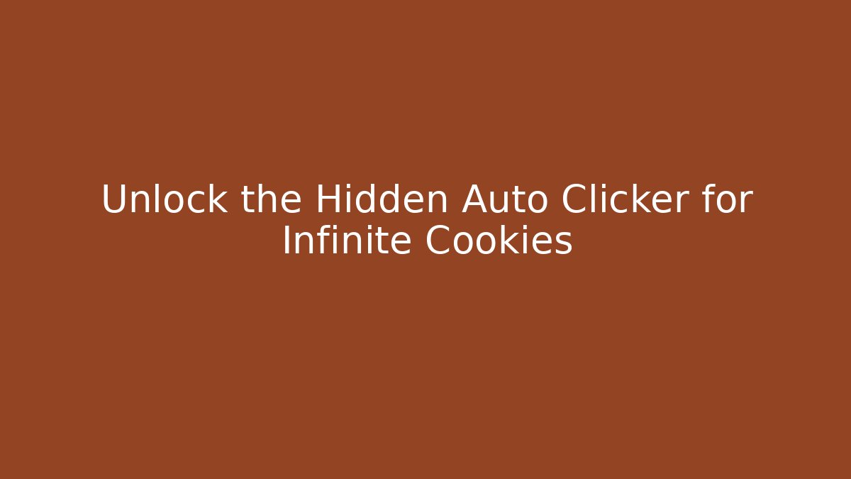 Unlock the Hidden Auto Clicker for Infinite Cookies