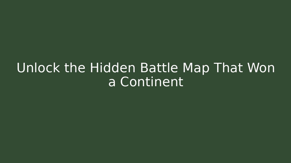 Unlock the Hidden Battle Map That Won a Continent
