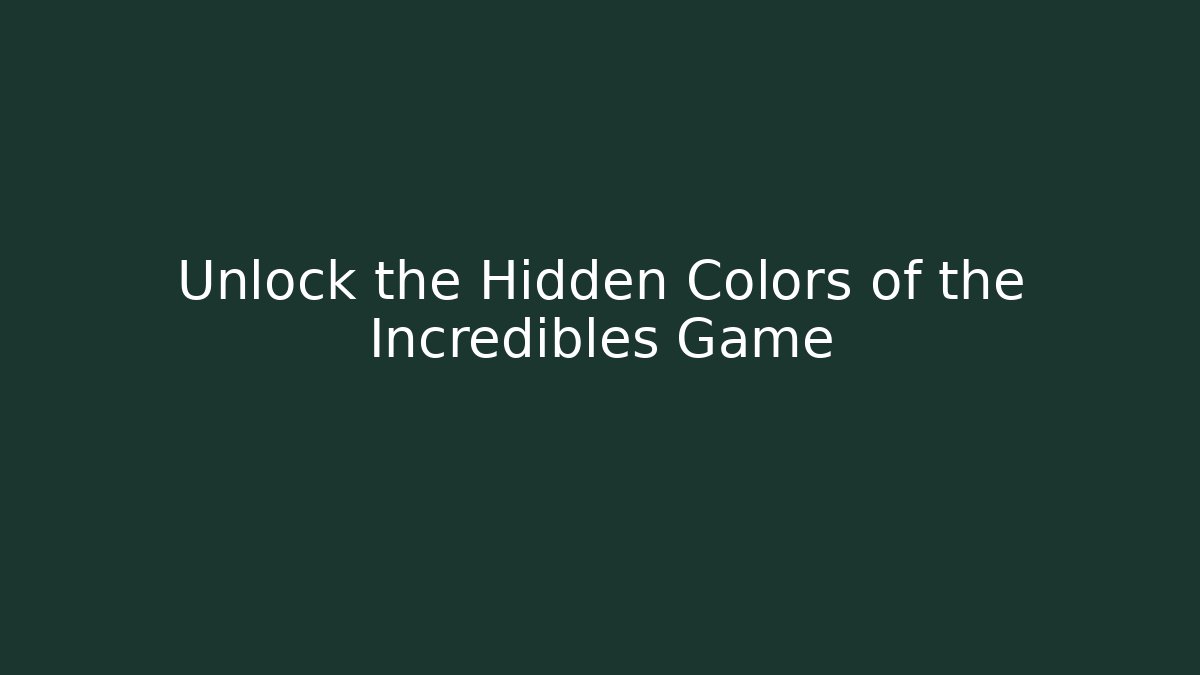 Unlock the Hidden Colors of the Incredibles Game
