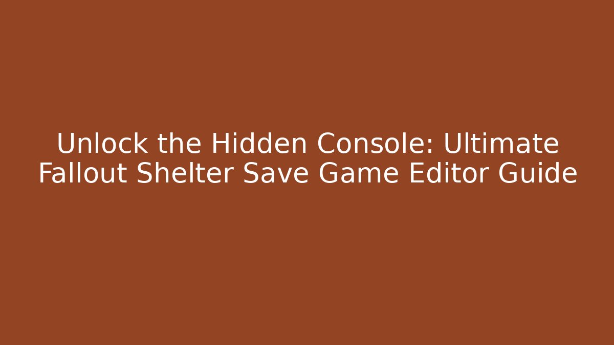 Unlock the Hidden Console: Ultimate Fallout Shelter Save Game Editor Guide