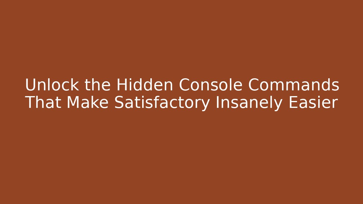 Unlock the Hidden Console Commands That Make Satisfactory Insanely Easier - Buddy Program