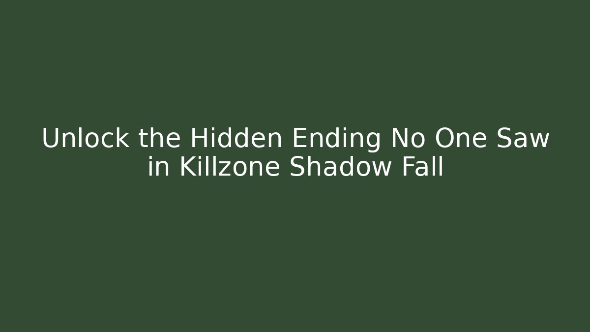 Unlock the Hidden Ending No One Saw in Killzone Shadow Fall