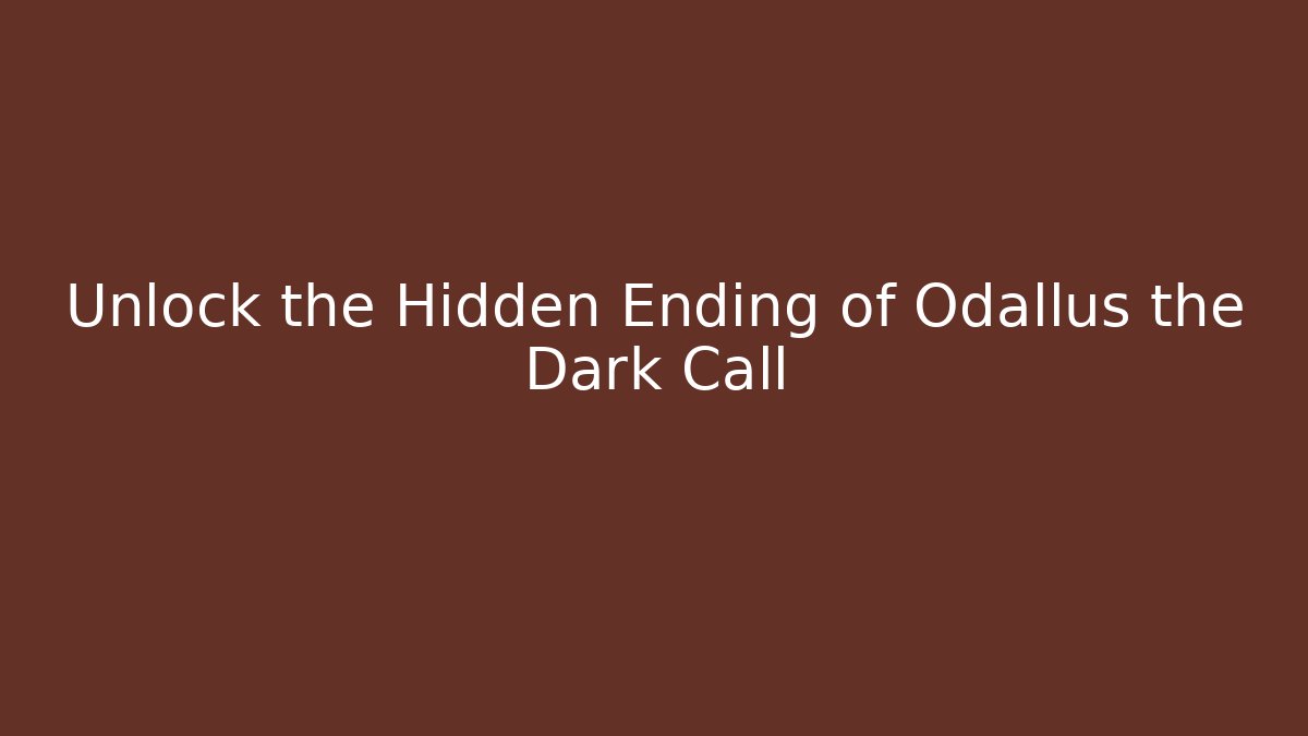 Unlock the Hidden Ending of Odallus the Dark Call