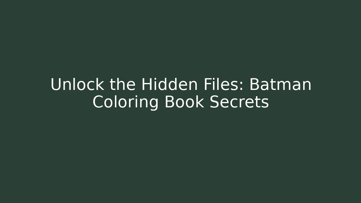 Unlock the Hidden Files: Batman Coloring Book Secrets