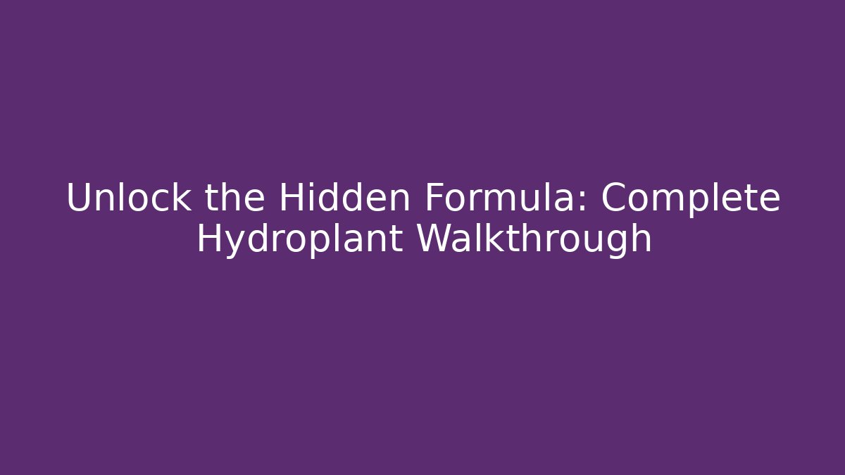 Unlock the Hidden Formula: Complete Hydroplant Walkthrough