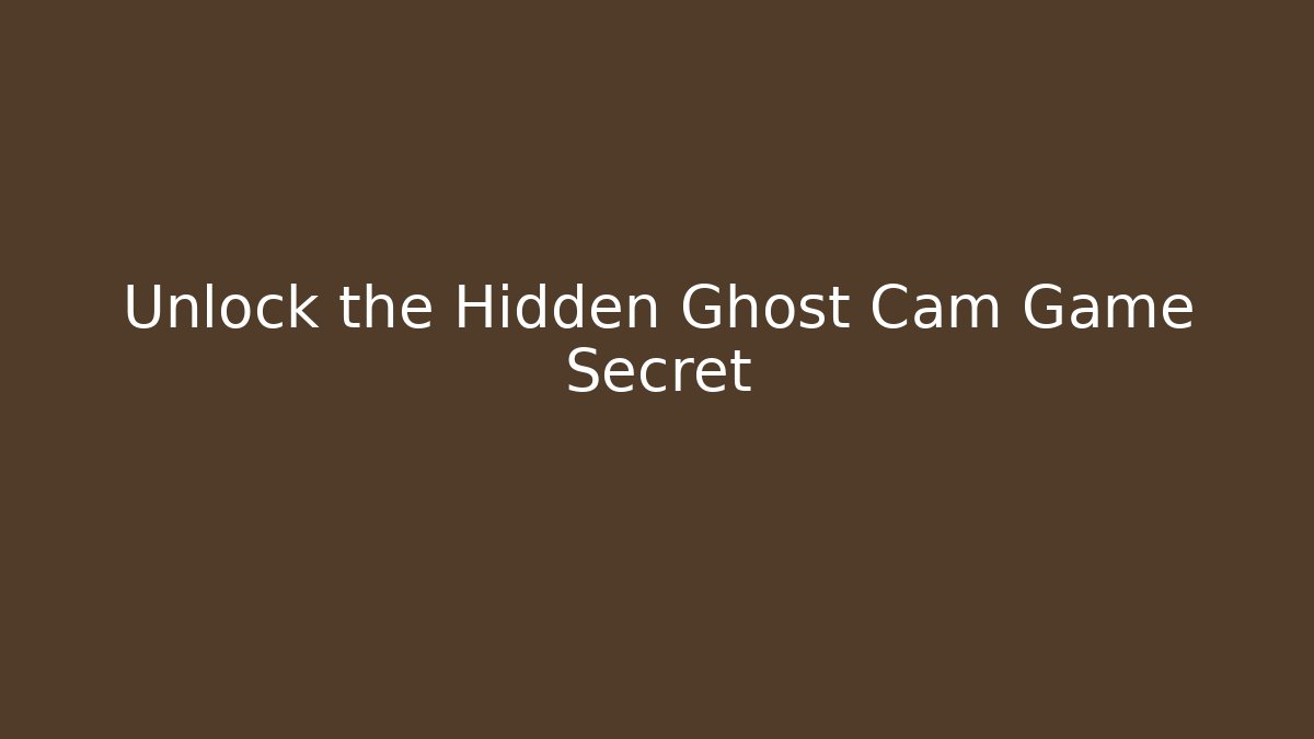 Unlock the Hidden Ghost Cam Game Secret - Buddy Program