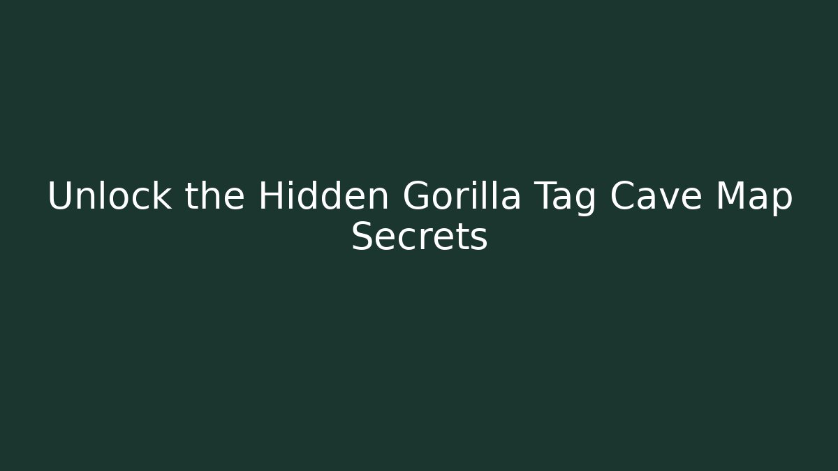 Unlock the Hidden Gorilla Tag Cave Map Secrets