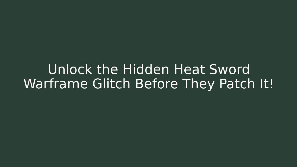 Unlock the Hidden Heat Sword Warframe Glitch Before They Patch It!