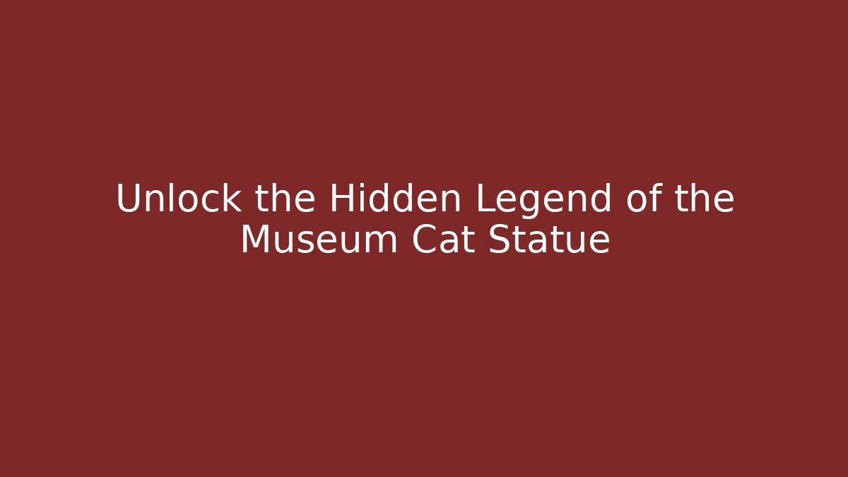 Unlock the Hidden Legend of the Museum Cat Statue