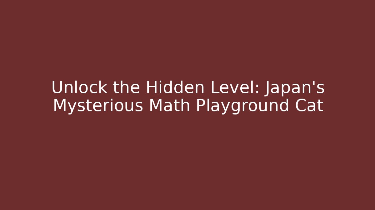 Unlock the Hidden Level: Japan's Mysterious Math Playground Cat