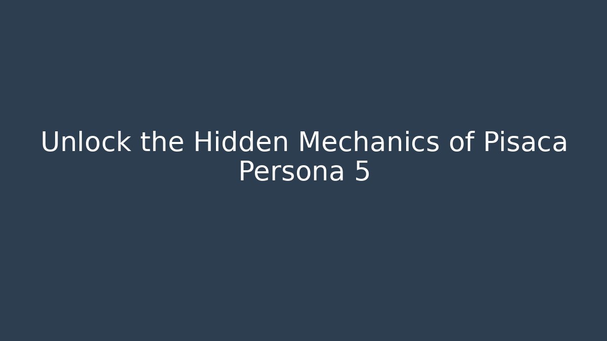 Unlock the Hidden Mechanics of Pisaca Persona 5