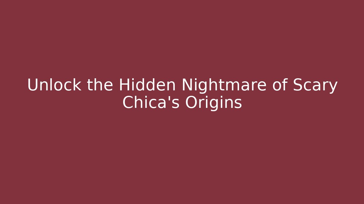Unlock the Hidden Nightmare of Scary Chica's Origins
