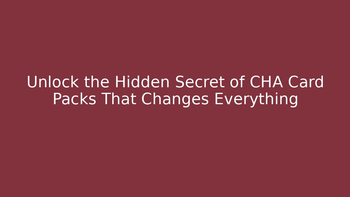Unlock the Hidden Secret of CHA Card Packs That Changes Everything