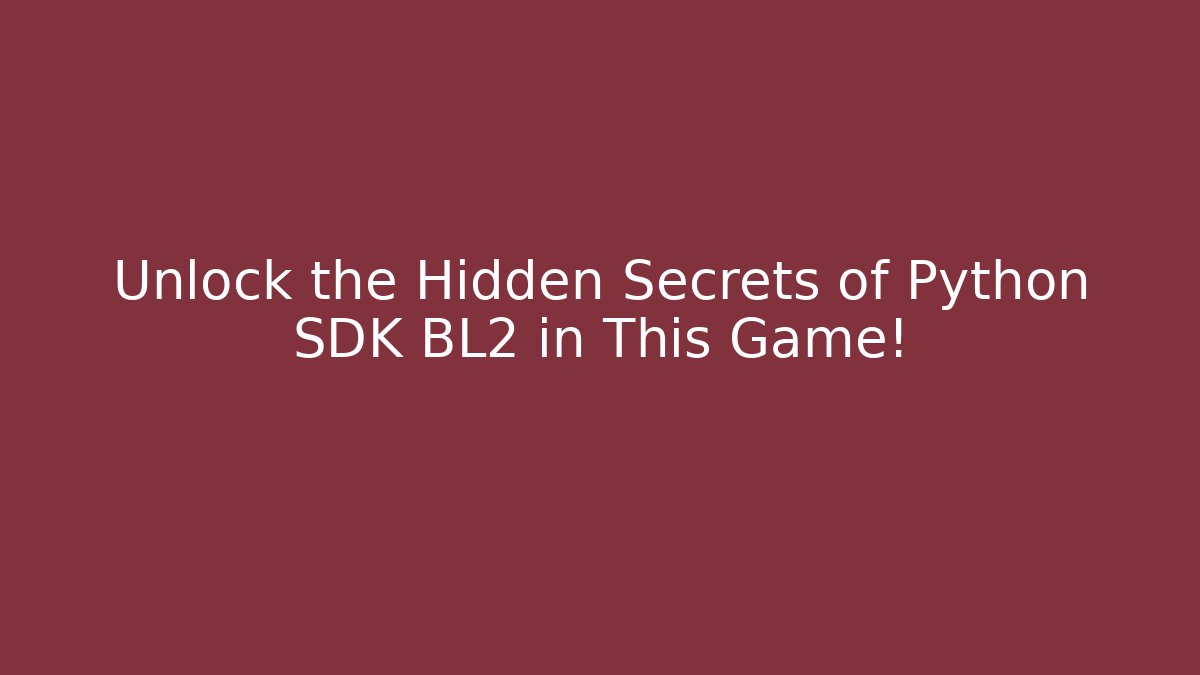 Unlock the Hidden Secrets of Python SDK BL2 in This Game! - Buddy Program