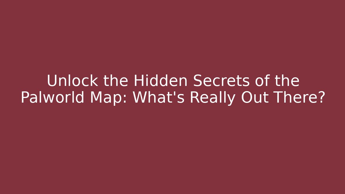 Unlock the Hidden Secrets of the Palworld Map: What's Really Out There? - Buddy Program