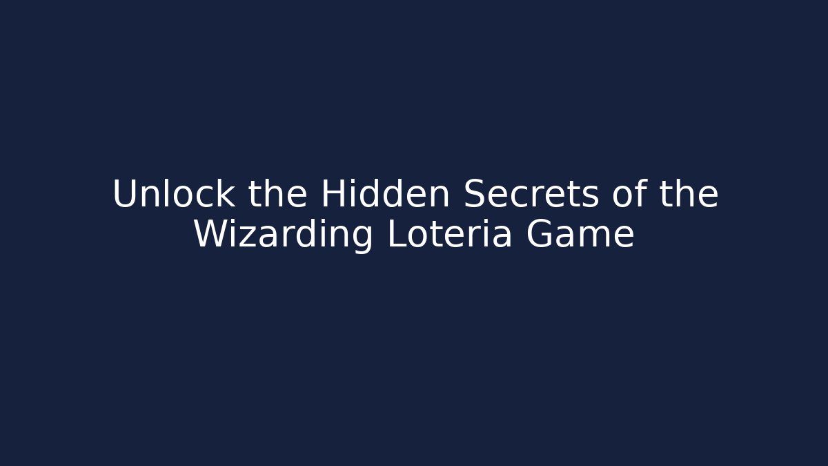 Unlock the Hidden Secrets of the Wizarding Lotería Game