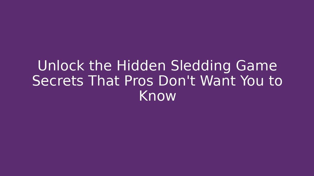 Unlock the Hidden Sledding Game Secrets That Pros Don't Want You to Know