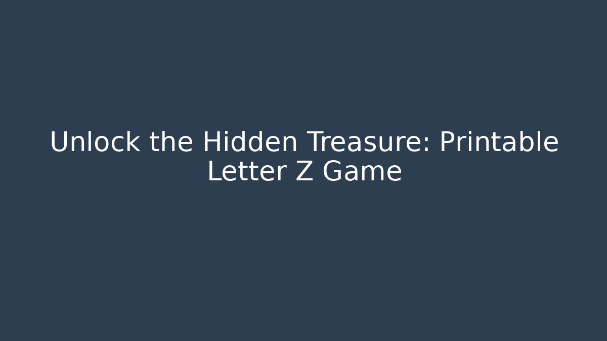 Unlock the Hidden Treasure: Printable Letter Z Game