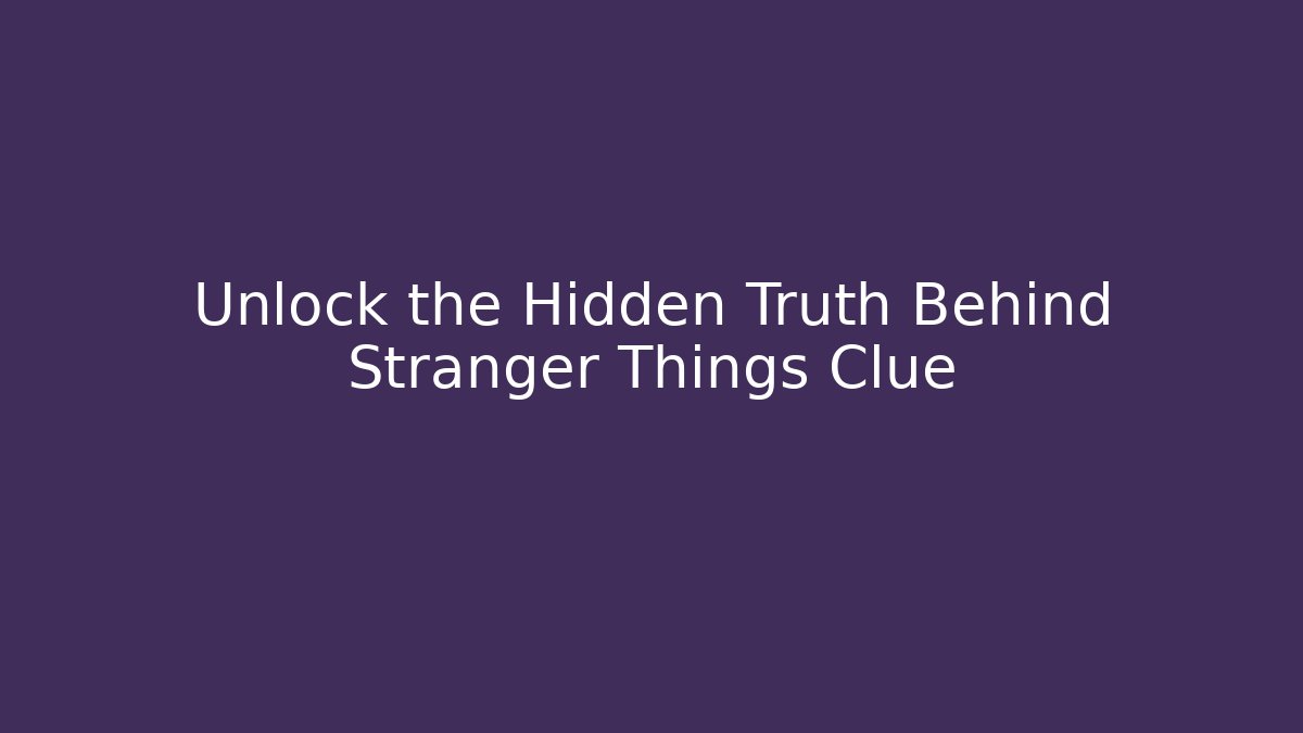 Unlock the Hidden Truth Behind Stranger Things Clue - Buddy Program