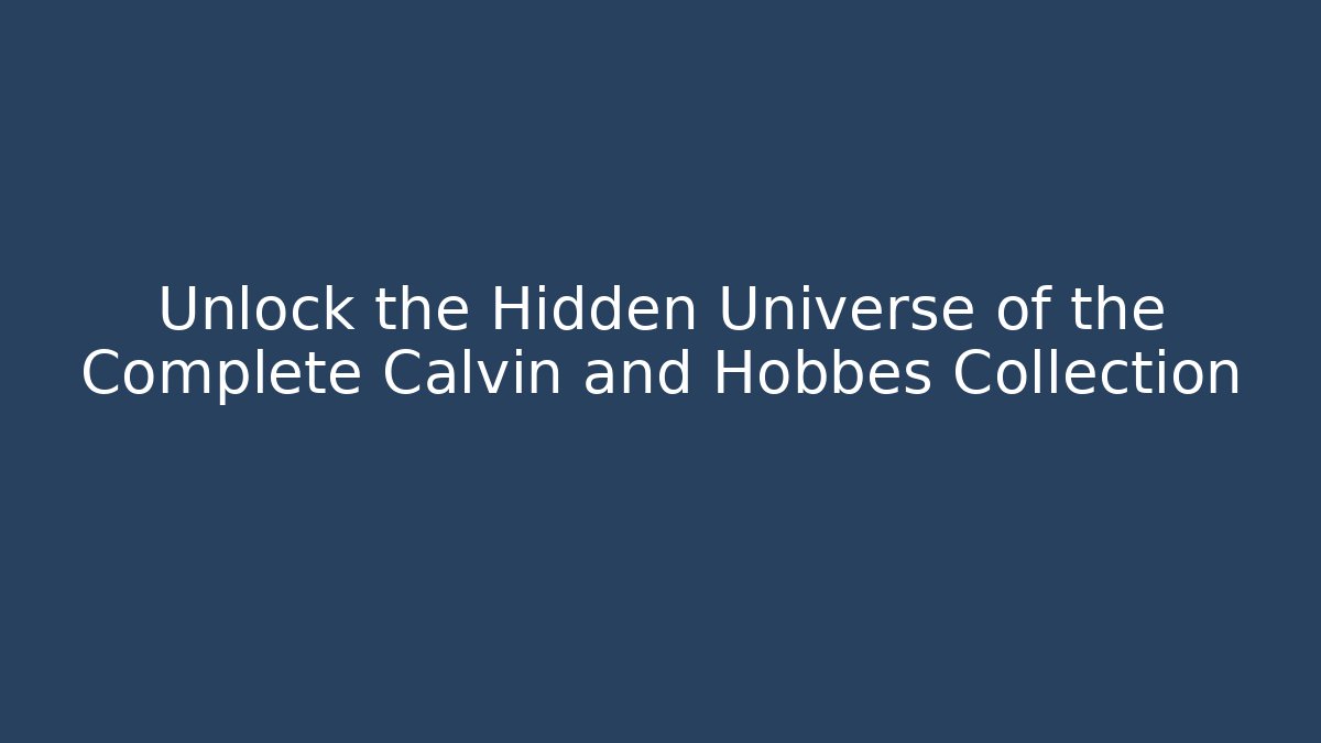 Unlock the Hidden Universe of the Complete Calvin and Hobbes Collection