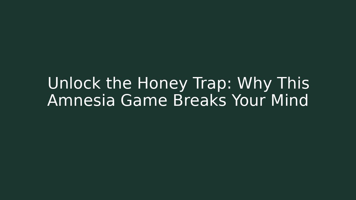 Unlock the Honey Trap: Why This Amnesia Game Breaks Your Mind - Buddy Program