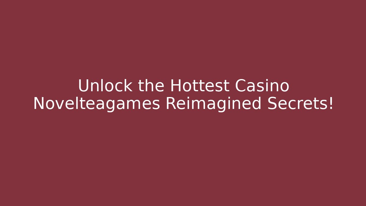 Unlock the Hottest Casino Novelteagames Reimagined Secrets! - Buddy Program