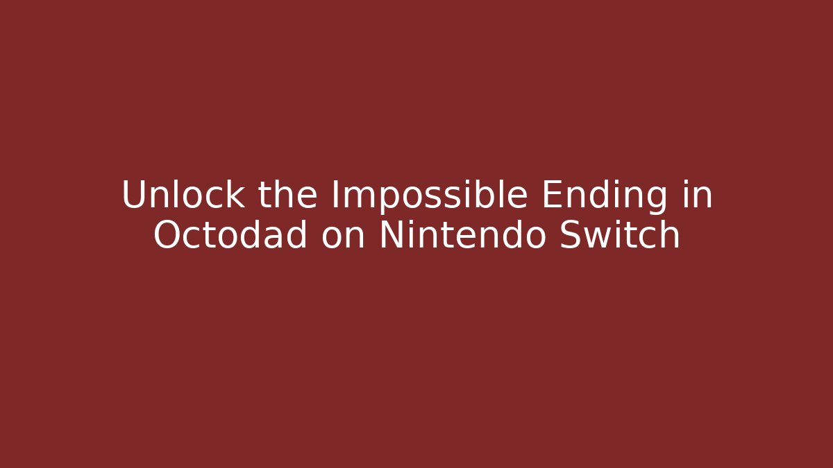 Unlock the Impossible Ending in Octodad on Nintendo Switch