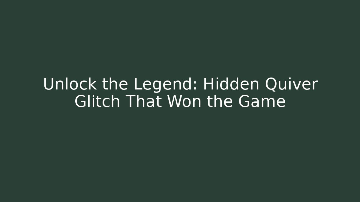 Unlock the Legend: Hidden Quiver Glitch That Won the Game