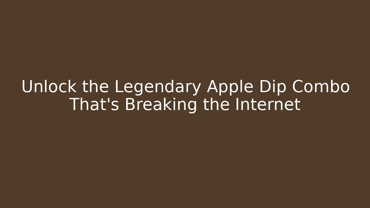 Unlock the Legendary Apple Dip Combo That's Breaking the Internet - Buddy Program