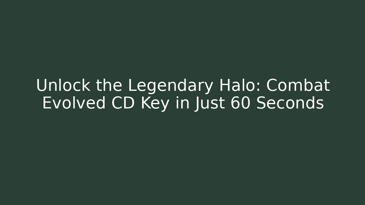 Unlock the Legendary Halo: Combat Evolved CD Key in Just 60 Seconds