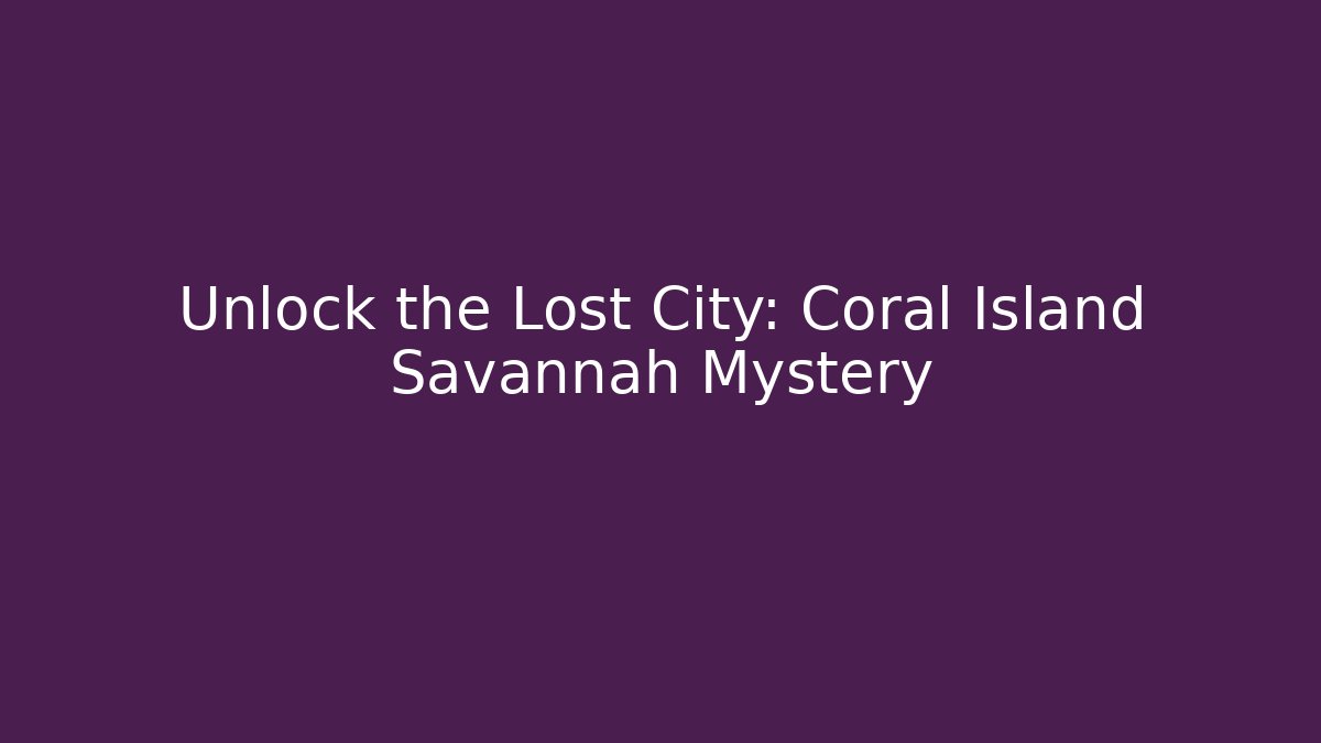 Unlock the Lost City: Coral Island Savannah Mystery