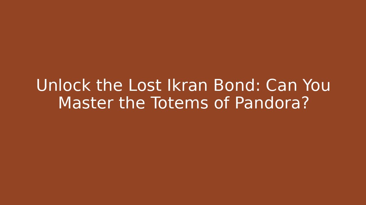 Unlock the Lost Ikran Bond: Can You Master the Totems of Pandora?