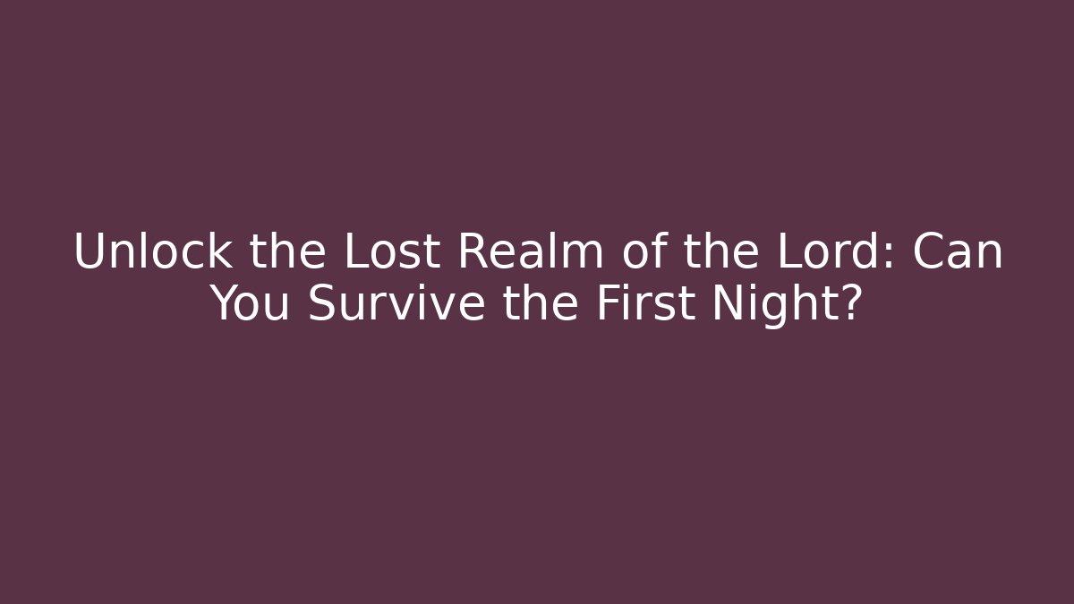 Unlock the Lost Realm of the Lord: Can You Survive the First Night?