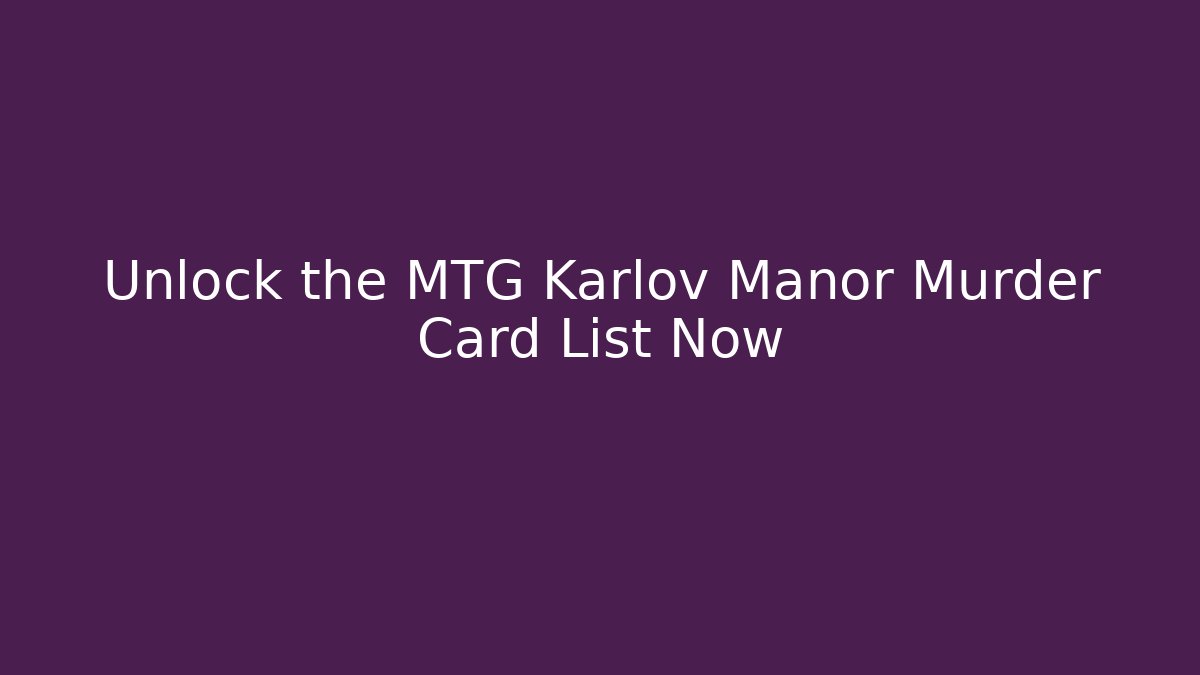Unlock the MTG Karlov Manor Murder Card List Now - Buddy Program