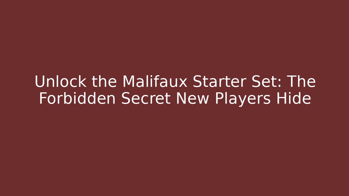 Unlock the Malifaux Starter Set: The Forbidden Secret New Players Hide