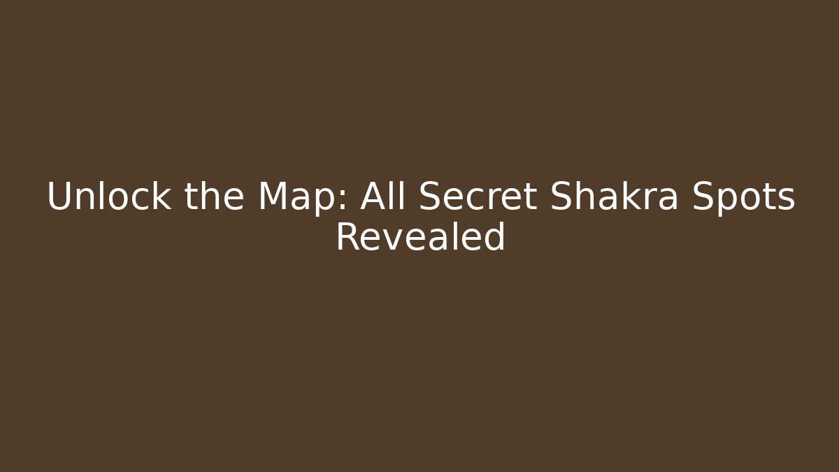 Unlock the Map: All Secret Shakra Spots Revealed - Buddy Program